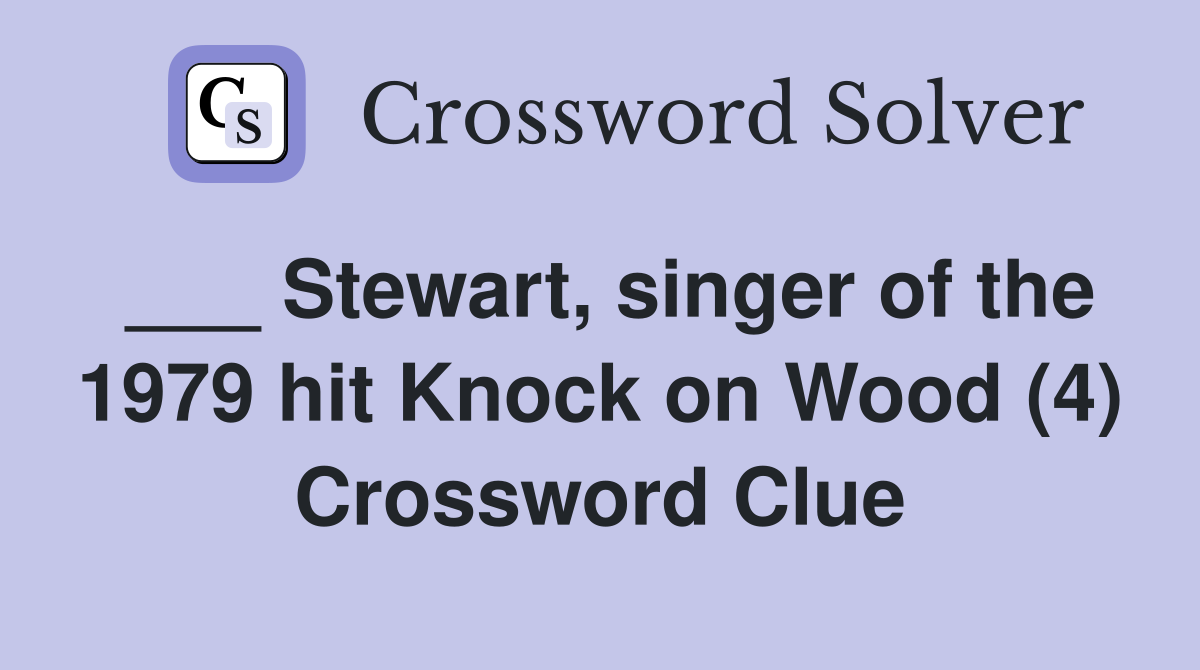 ___ Stewart, singer of the 1979 hit Knock on Wood (4) Crossword Clue