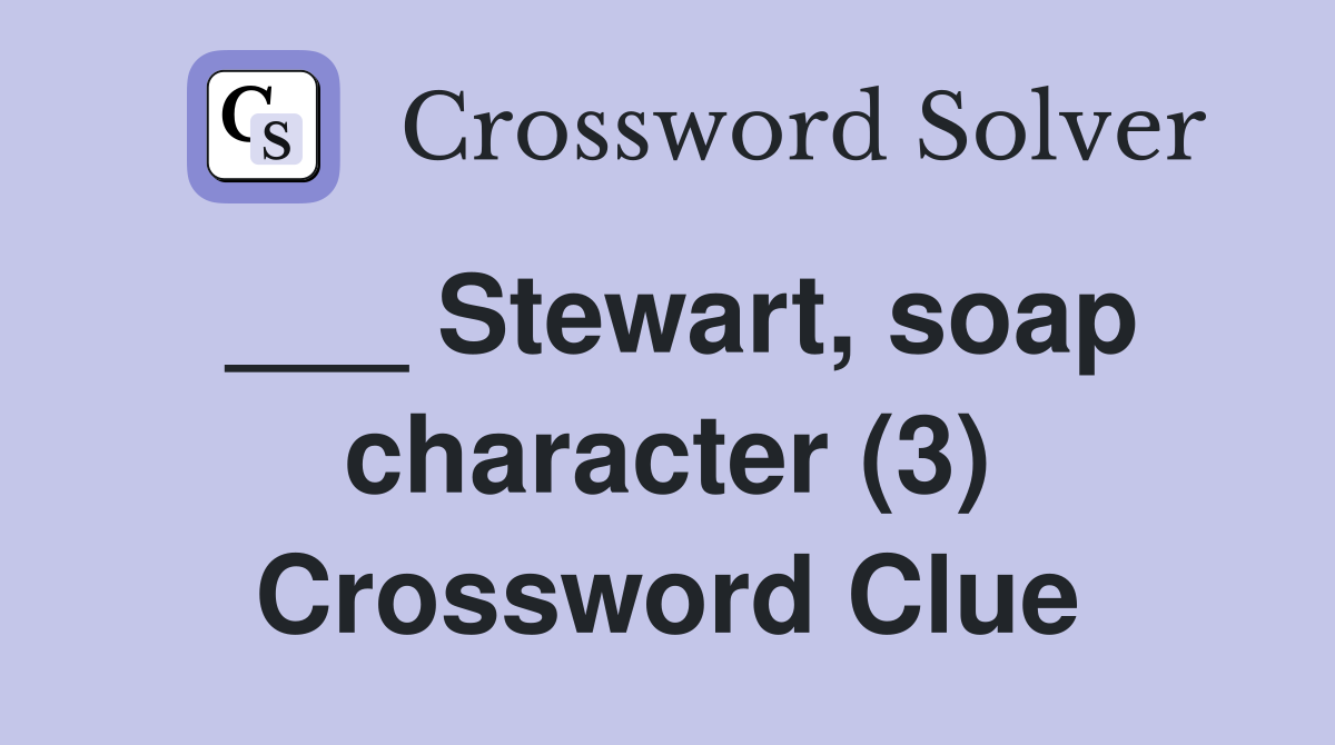 ___ Stewart, soap character (3) Crossword Clue