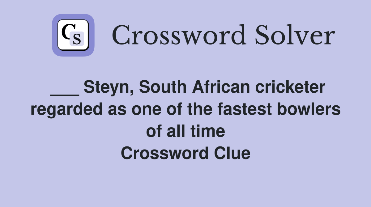 ___ Steyn, South African cricketer regarded as one of the fastest bowlers of all time Crossword Clue