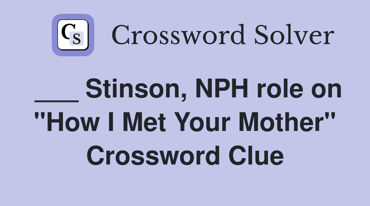 ___ Stinson, NPH role on "How I Met Your Mother" Crossword Clue