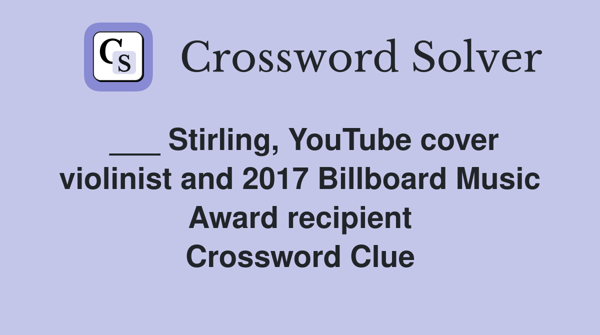 ___ Stirling, YouTube cover violinist and 2017 Billboard Music Award recipient Crossword Clue