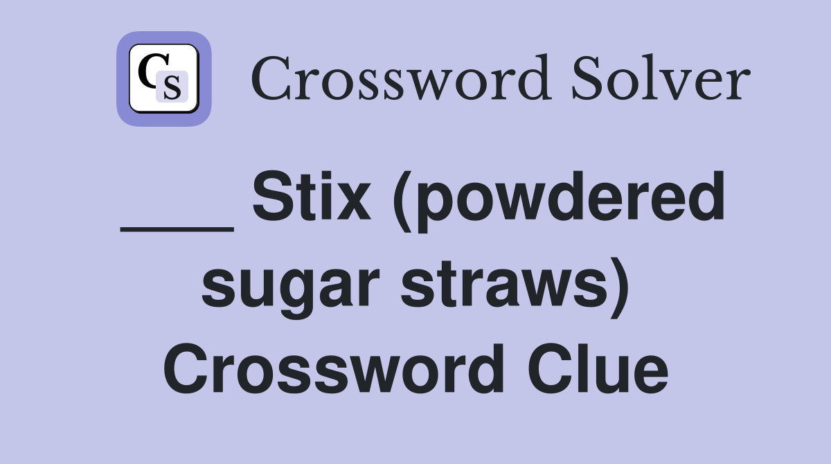 ___ Stix (powdered sugar straws) Crossword Clue