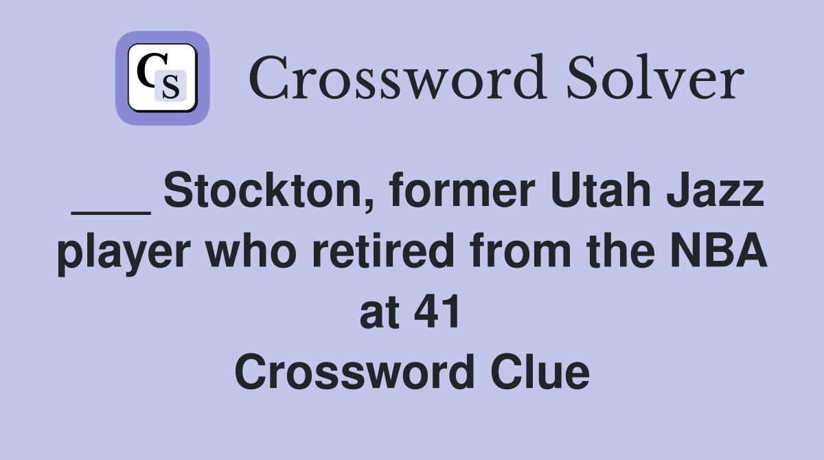 ___ Stockton, former Utah Jazz player who retired from the NBA at 41 Crossword Clue
