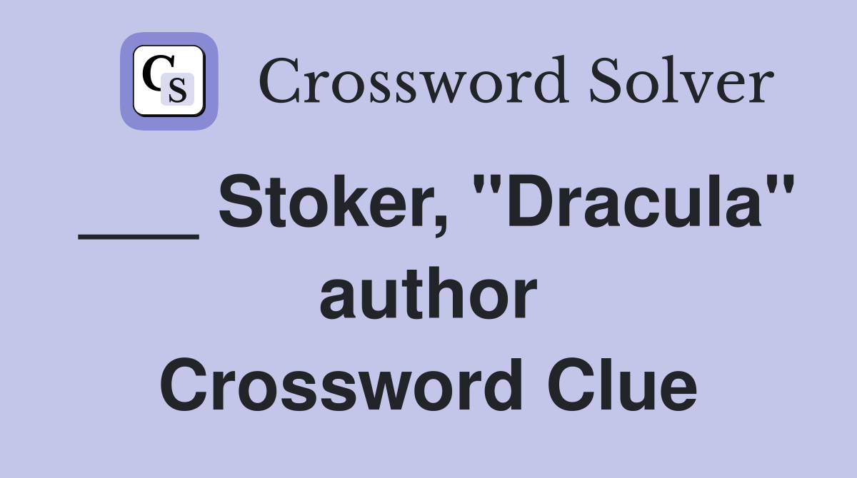 ___ Stoker, "Dracula" author Crossword Clue