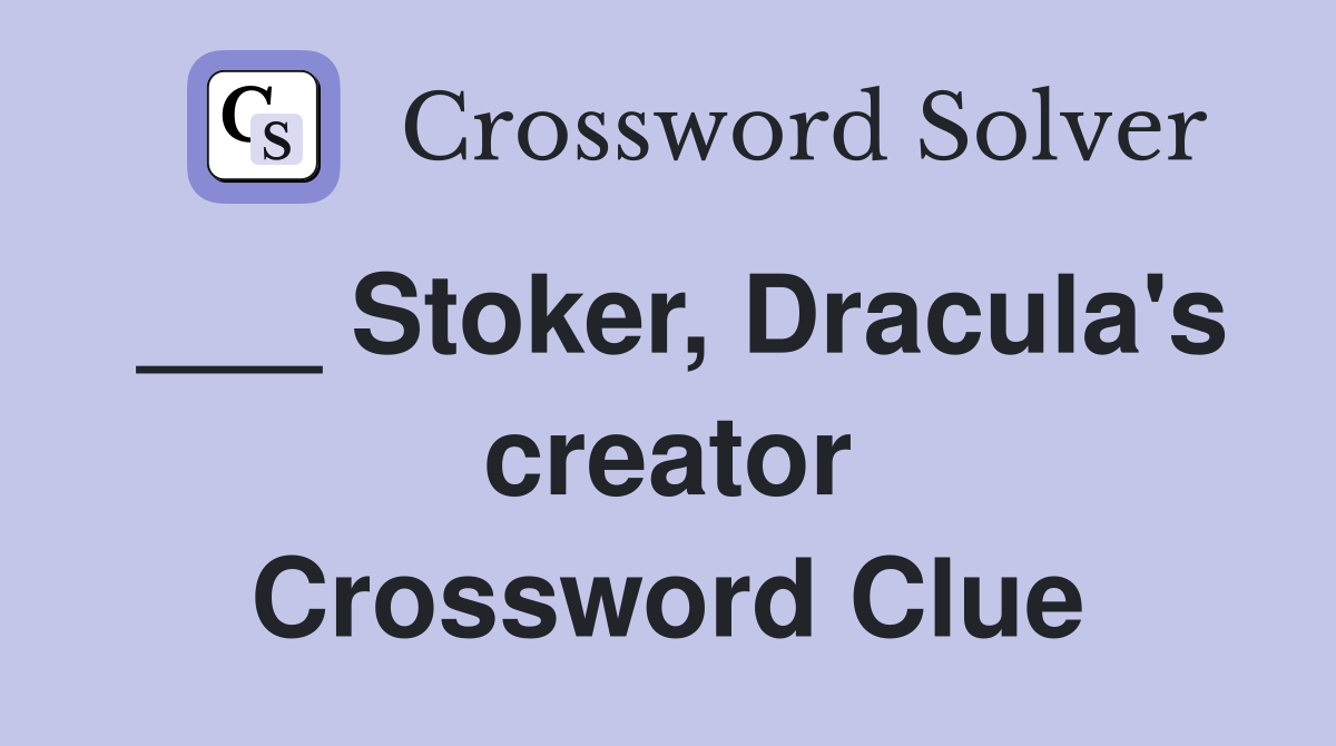 ___ Stoker, Dracula's creator Crossword Clue