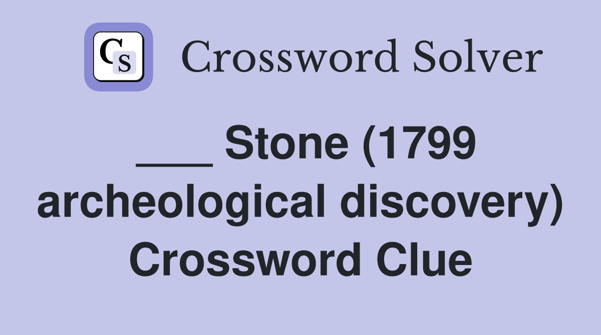 ___ Stone (1799 archeological discovery) Crossword Clue
