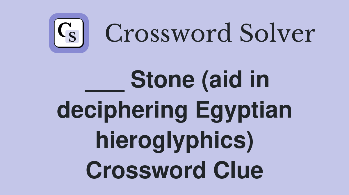 ___ Stone (aid in deciphering Egyptian hieroglyphics) Crossword Clue