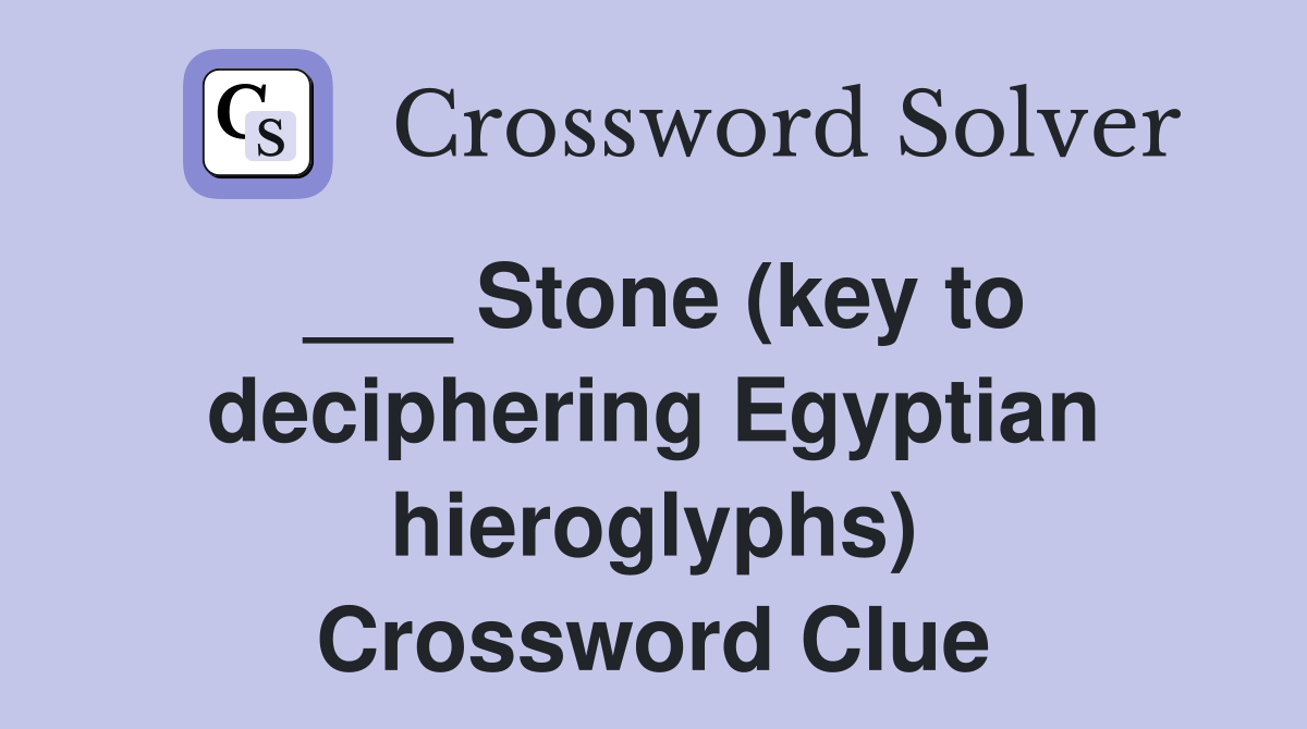 ___ Stone (key to deciphering Egyptian hieroglyphs) Crossword Clue