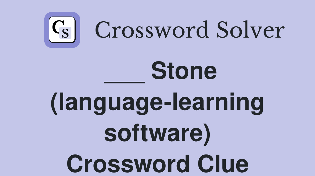 ___ Stone (language-learning software) Crossword Clue