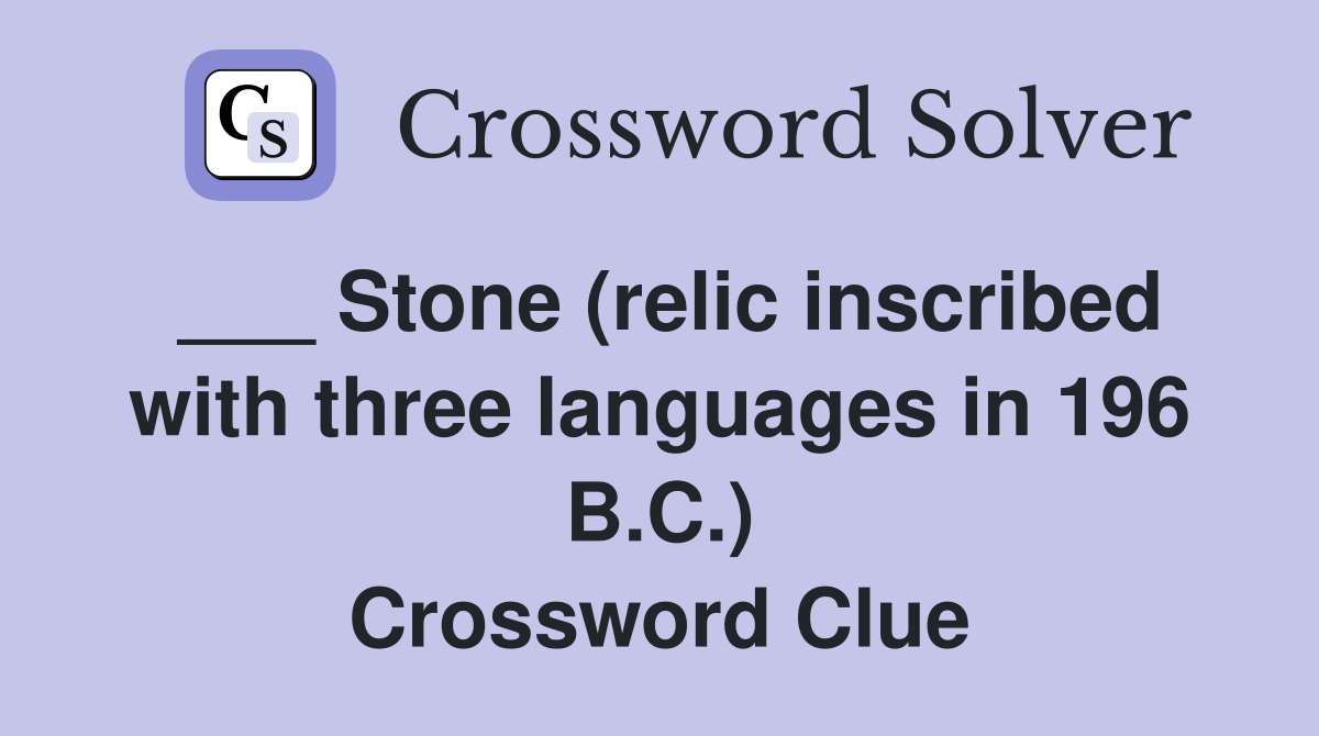 ___ Stone (relic inscribed with three languages in 196 B.C.) Crossword Clue