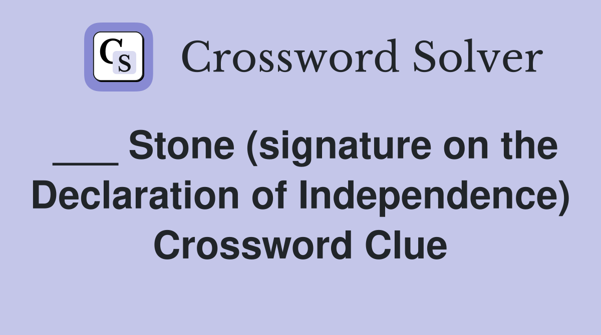 ___ Stone (signature on the Declaration of Independence) Crossword Clue