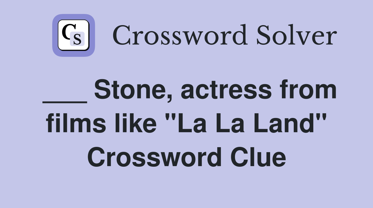 ___ Stone, actress from films like "La La Land" Crossword Clue