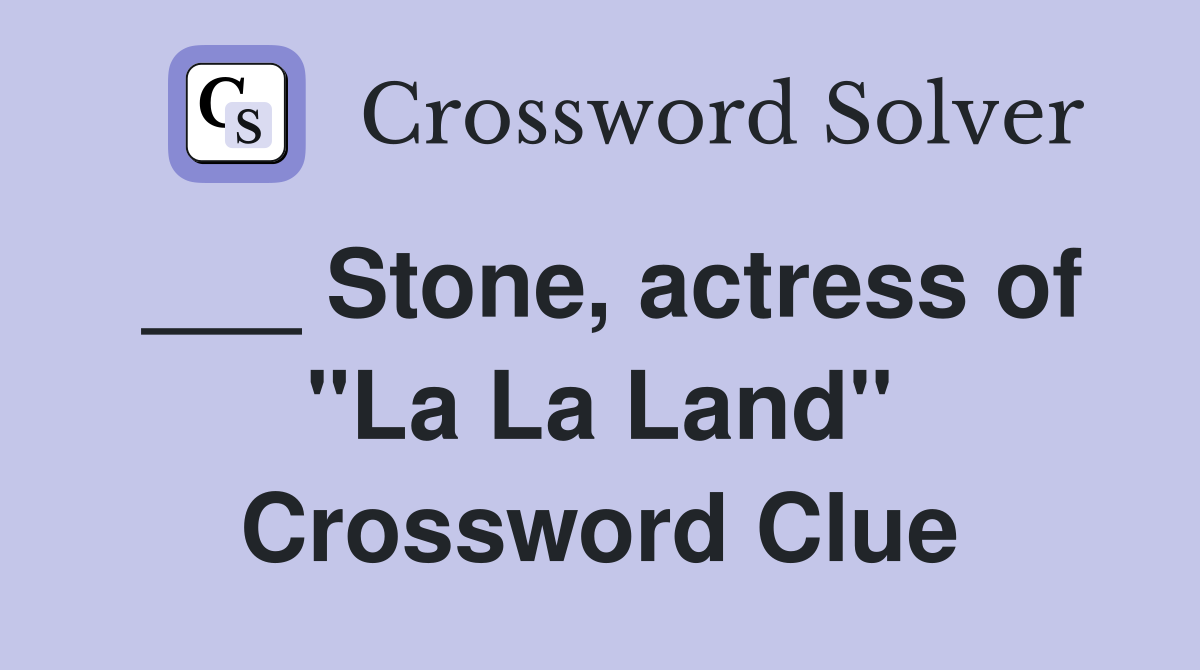 ___ Stone, actress of "La La Land" Crossword Clue