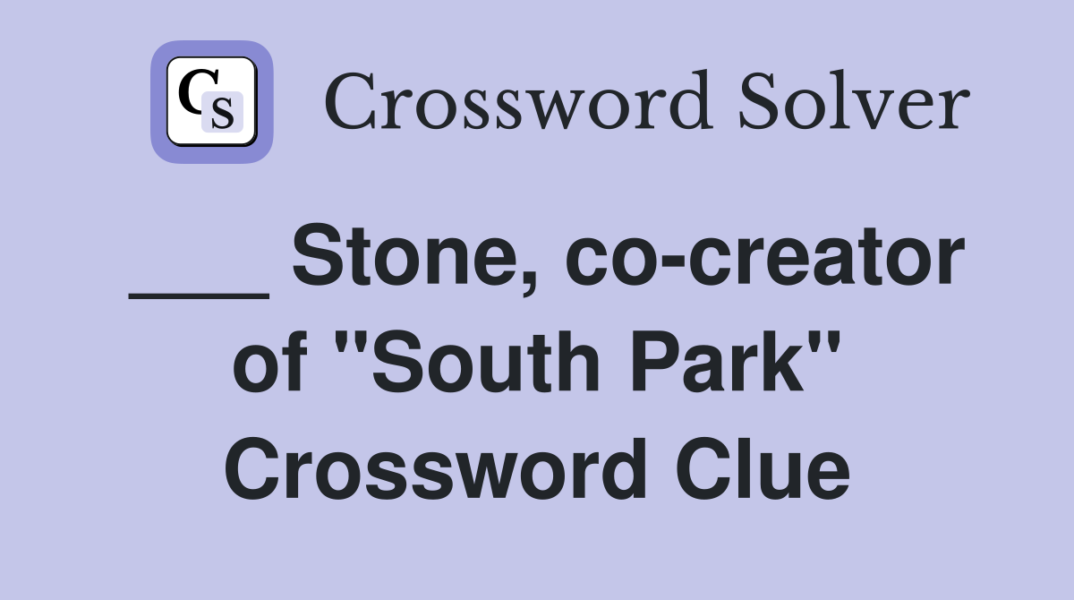 ___ Stone, co-creator of "South Park" Crossword Clue