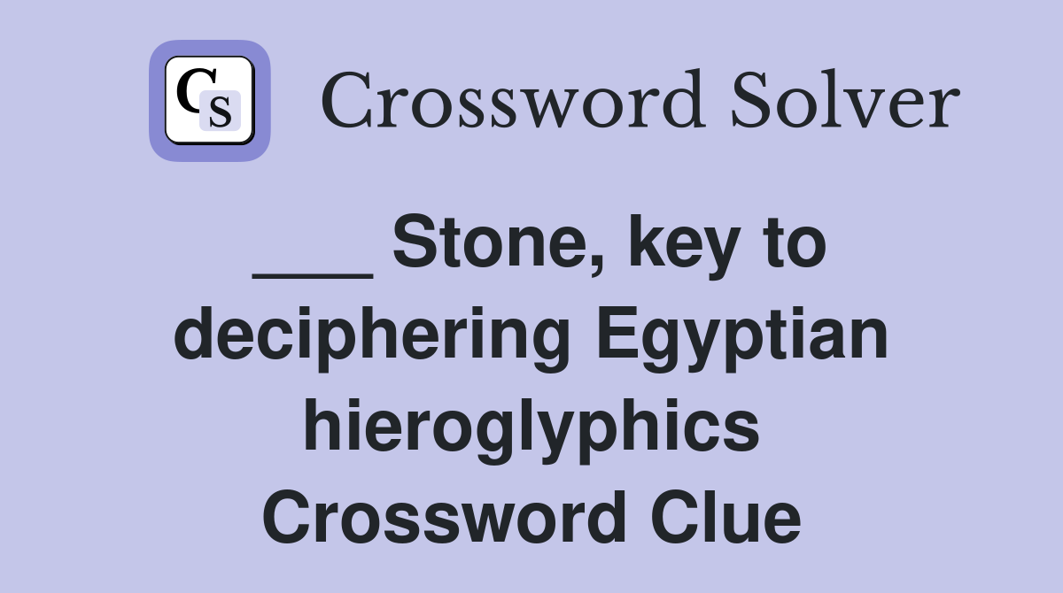 ___ Stone, key to deciphering Egyptian hieroglyphics Crossword Clue