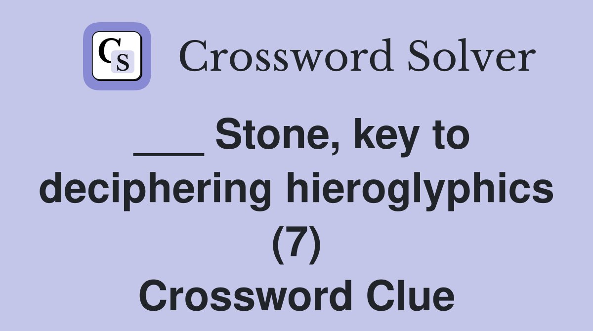 ___ Stone, key to deciphering hieroglyphics (7) Crossword Clue