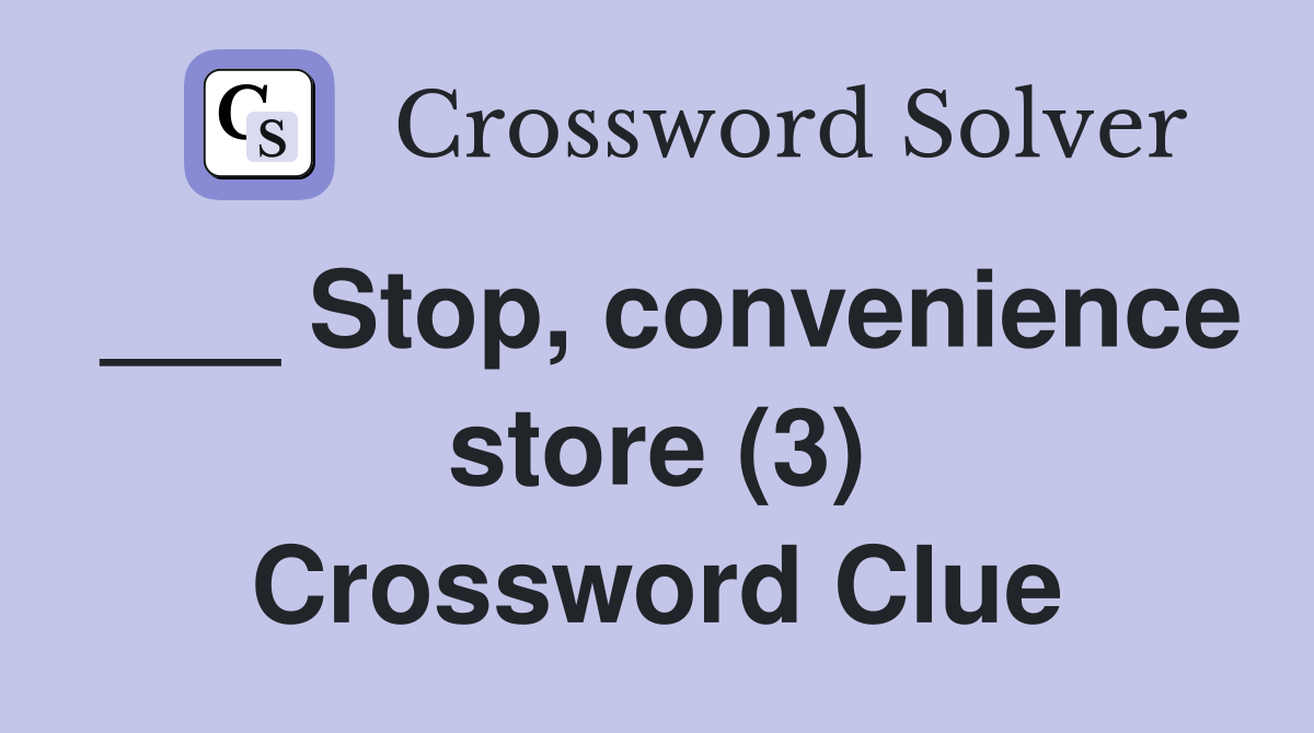 ___ Stop, convenience store (3) Crossword Clue