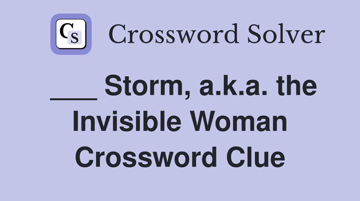 ___ Storm, a.k.a. the Invisible Woman Crossword Clue