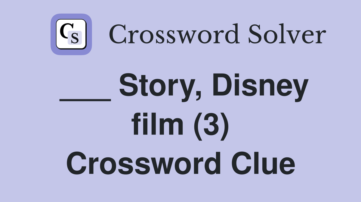 ___ Story, Disney film (3) Crossword Clue