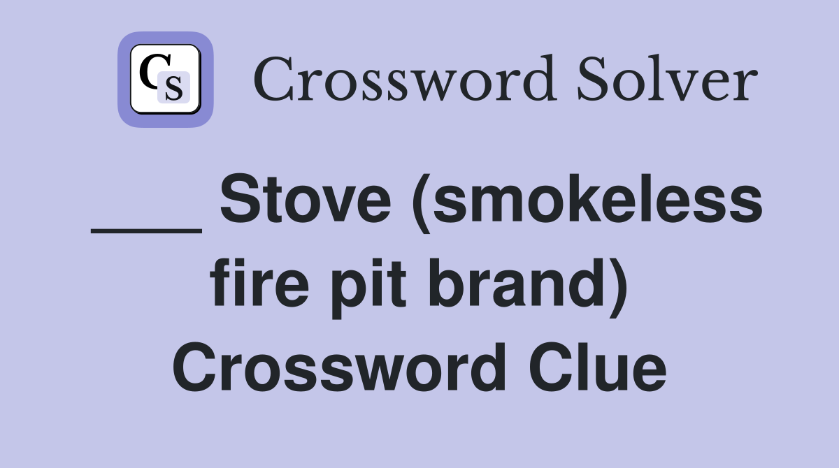 ___ Stove (smokeless fire pit brand) Crossword Clue