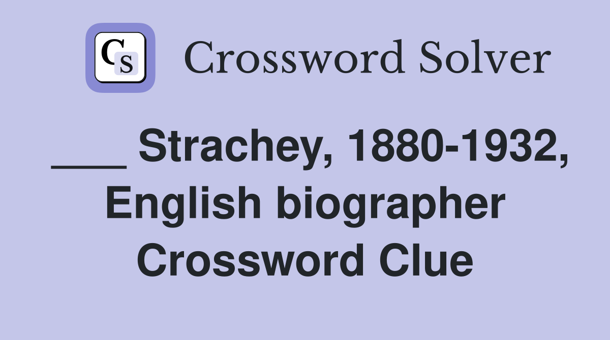 ___ Strachey, 1880-1932, English biographer Crossword Clue