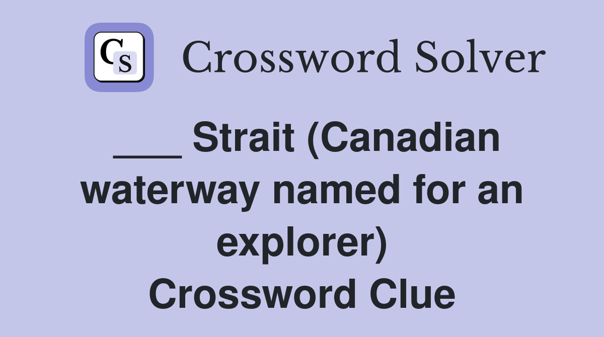 ___ Strait (Canadian waterway named for an explorer) Crossword Clue