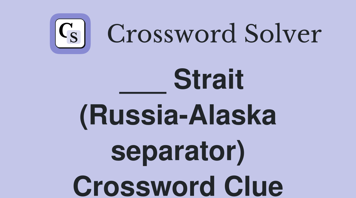 ___ Strait (Russia-Alaska separator) Crossword Clue