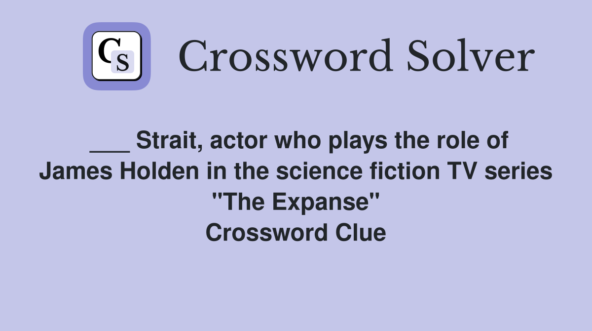 ___ Strait, actor who plays the role of James Holden in the science fiction TV series "The Expanse" Crossword Clue