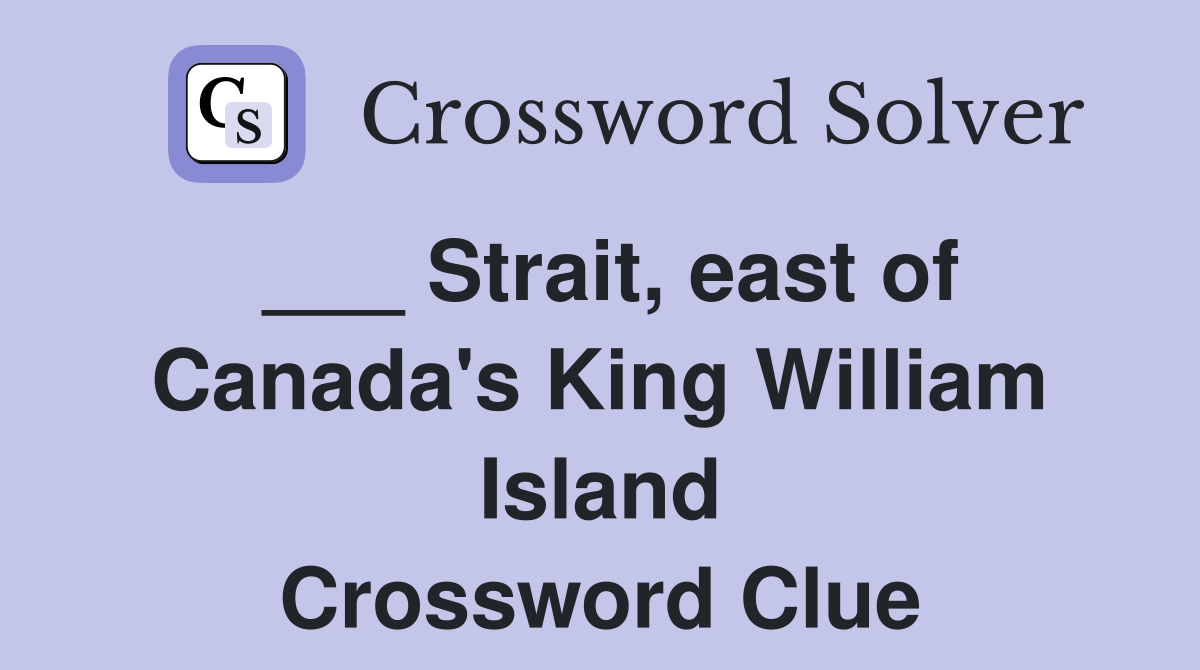 ___ Strait, east of Canada's King William Island Crossword Clue