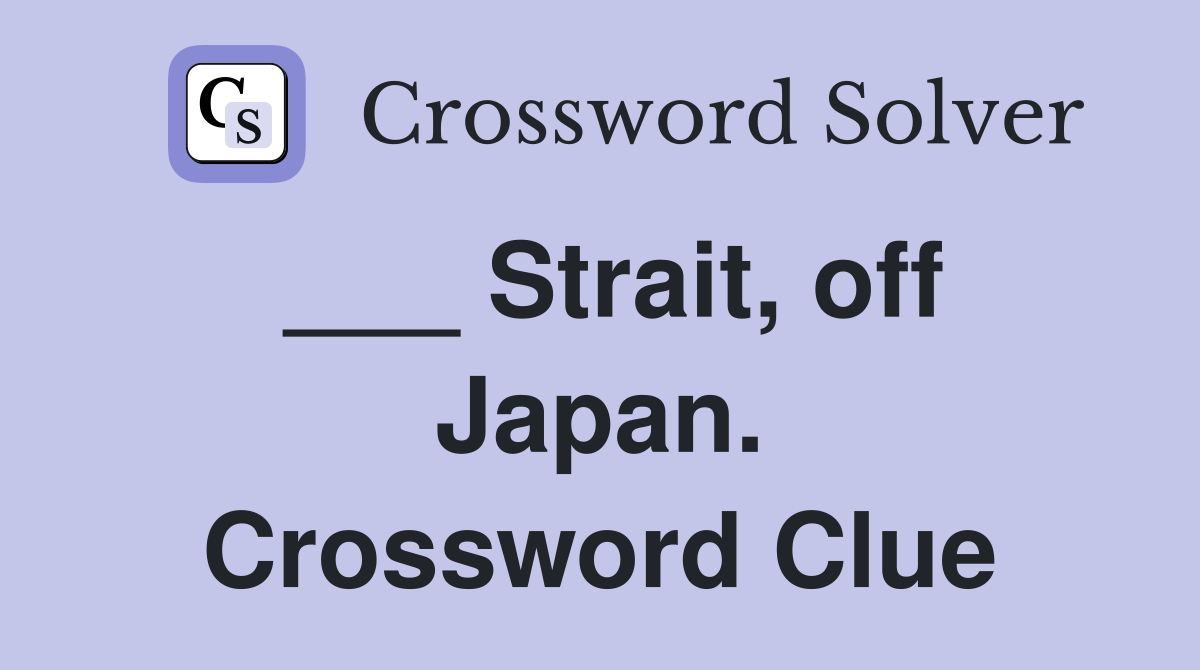 ___ Strait, off Japan. Crossword Clue