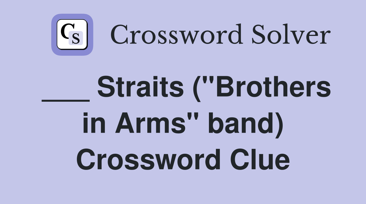 ___ Straits ("Brothers in Arms" band) Crossword Clue