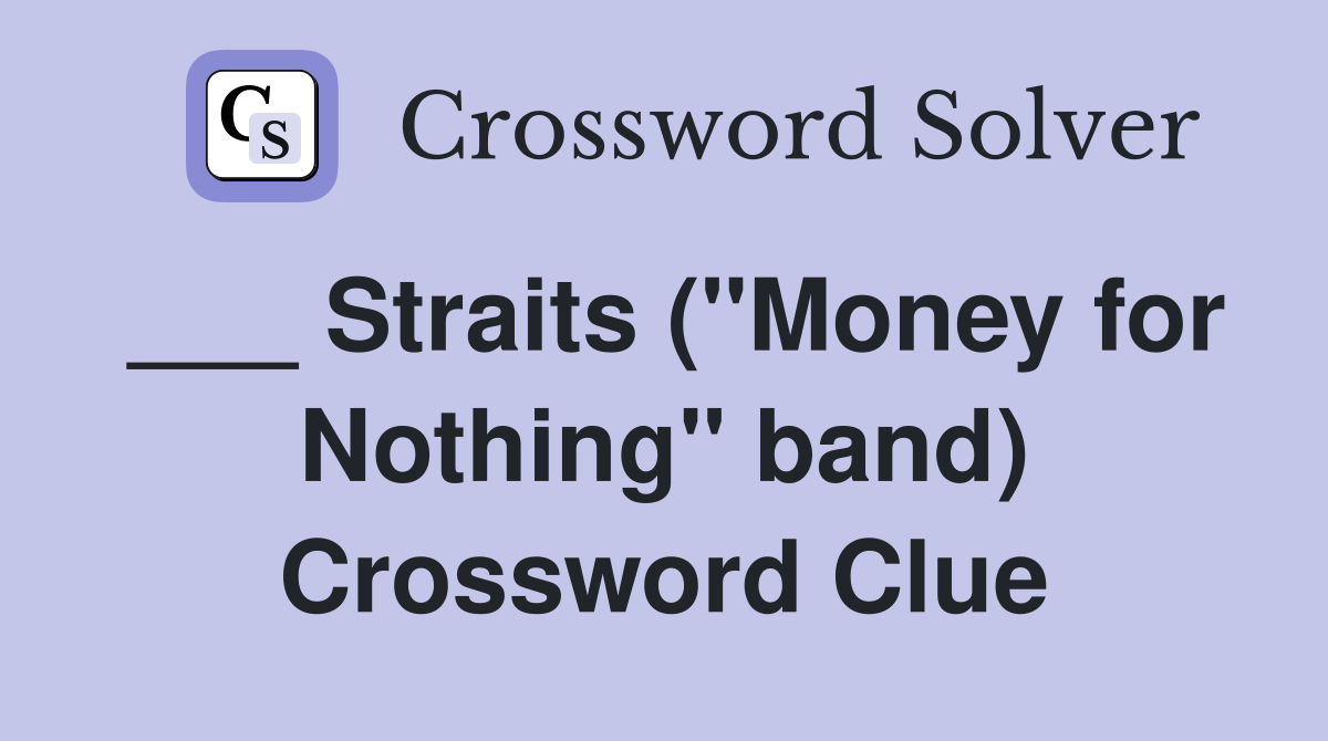 ___ Straits ("Money for Nothing" band) Crossword Clue