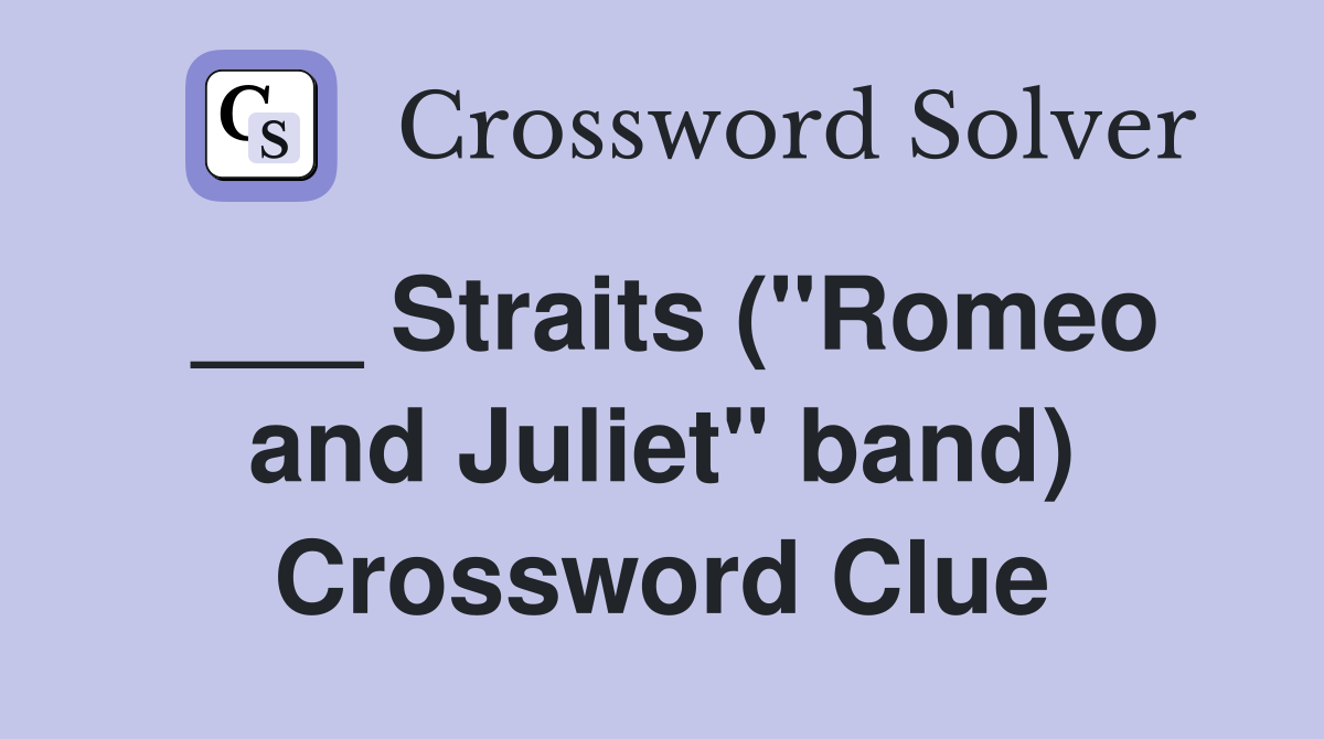 ___ Straits ("Romeo and Juliet" band) Crossword Clue