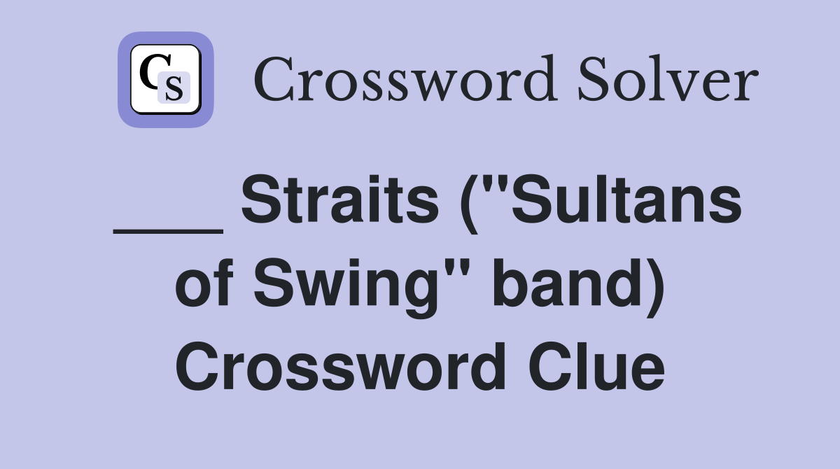 ___ Straits ("Sultans of Swing" band) Crossword Clue