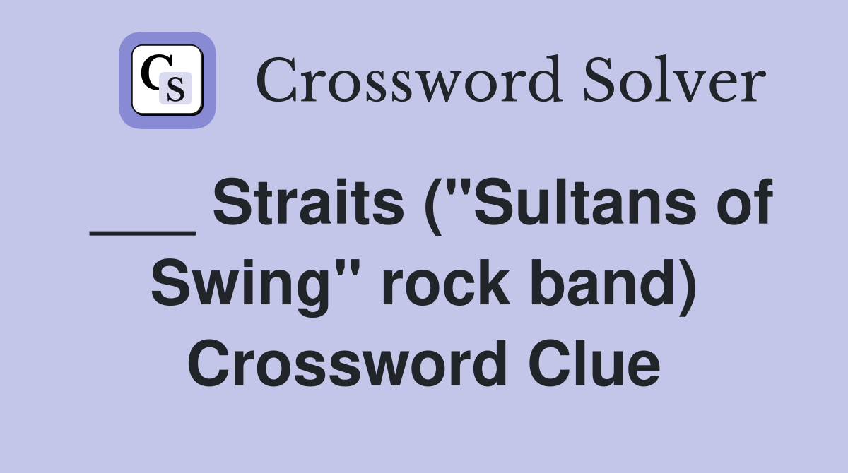 ___ Straits ("Sultans of Swing" rock band) Crossword Clue
