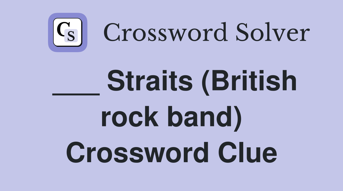 ___ Straits (British rock band) Crossword Clue