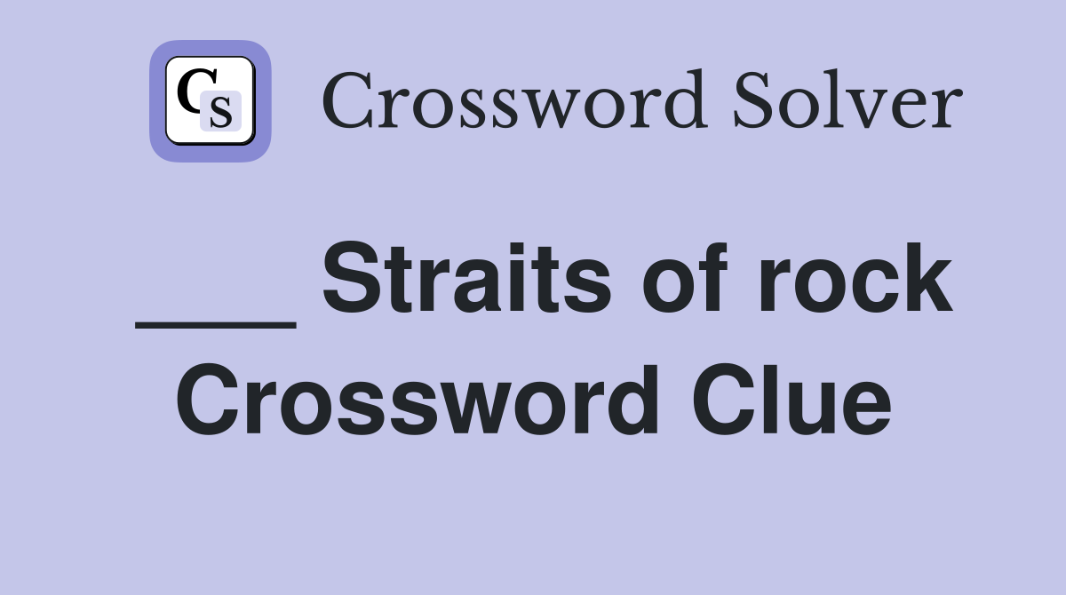 ___ Straits of rock Crossword Clue