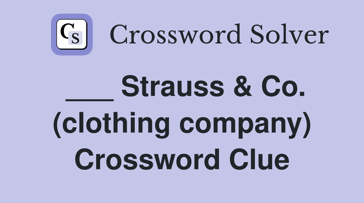 ___ Strauss & Co. (clothing company) Crossword Clue