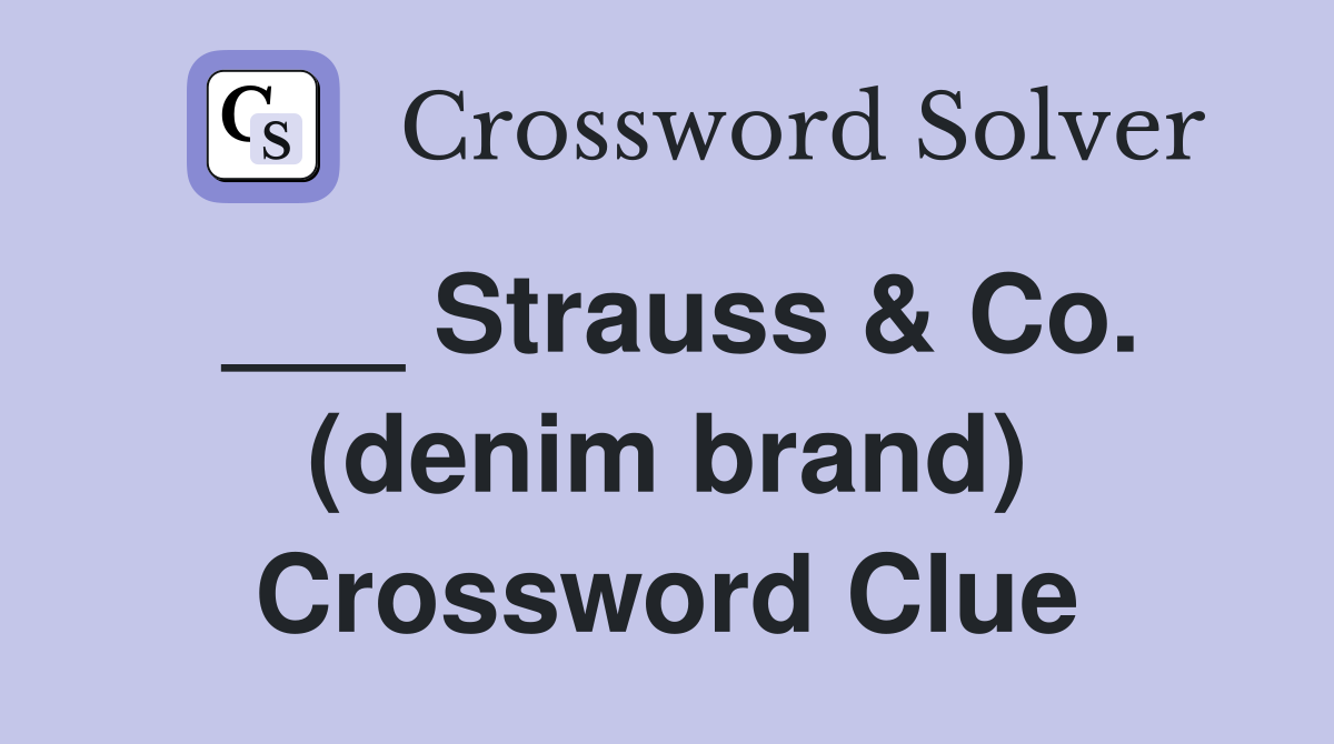 ___ Strauss & Co. (denim brand) Crossword Clue