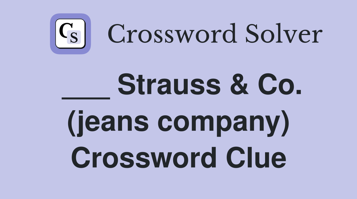 ___ Strauss & Co. (jeans company) Crossword Clue