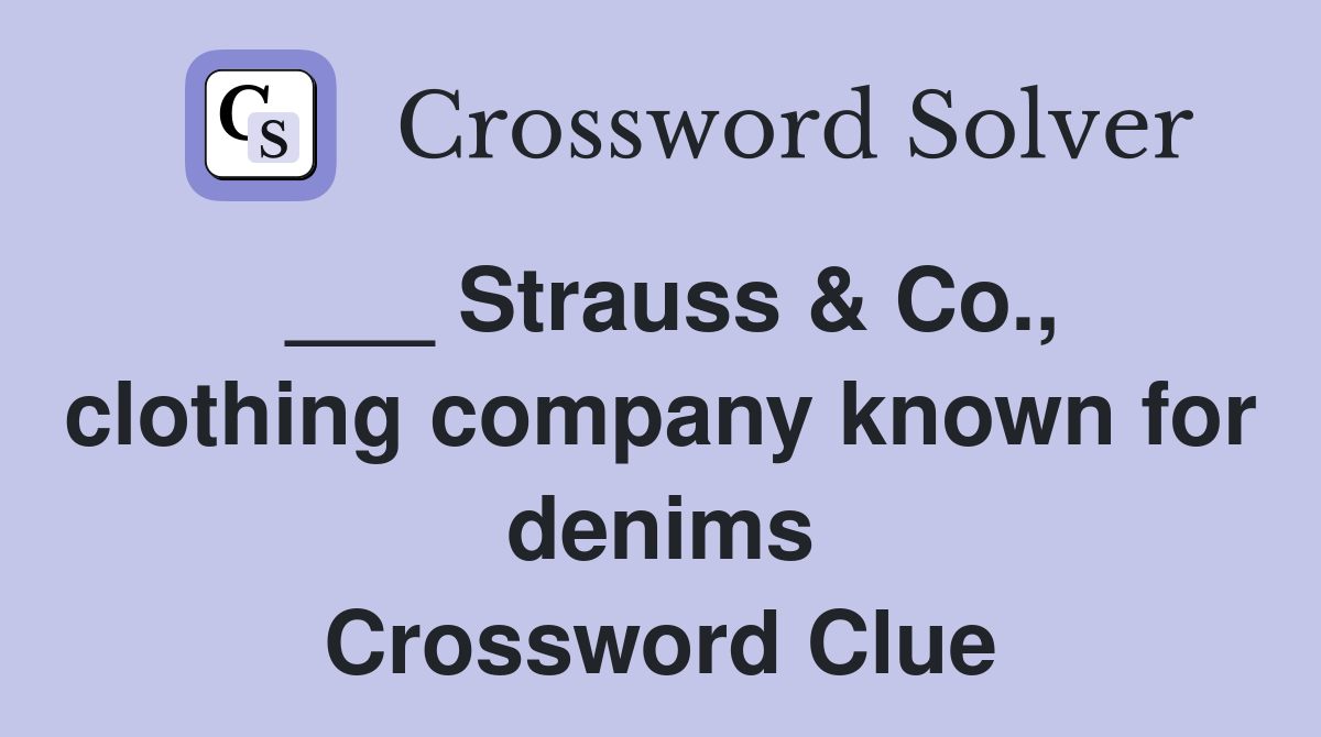 ___ Strauss & Co., clothing company known for denims Crossword Clue