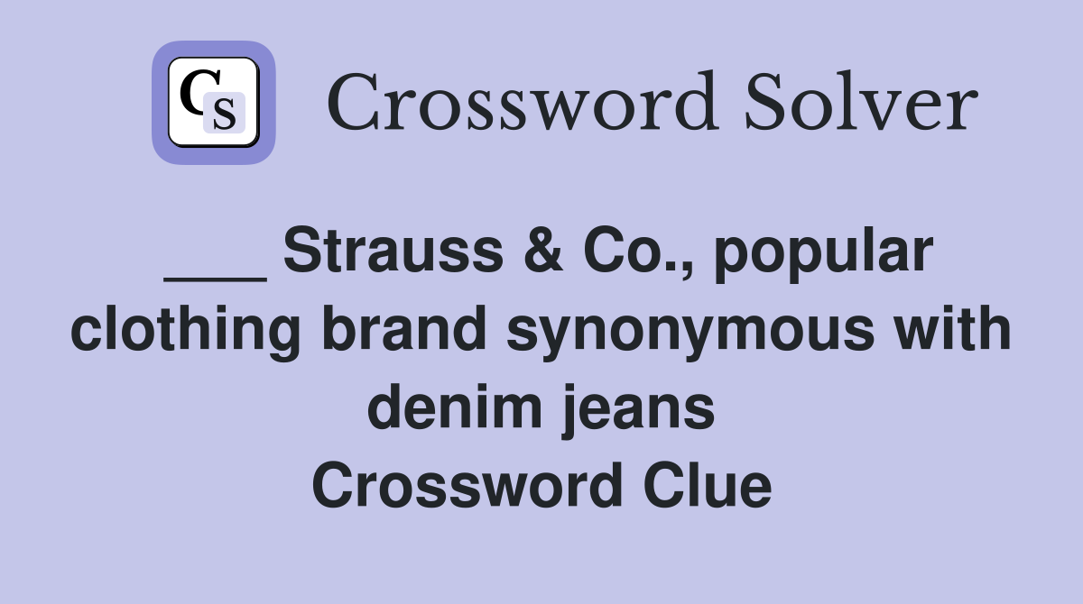 ___ Strauss & Co., popular clothing brand synonymous with denim jeans Crossword Clue