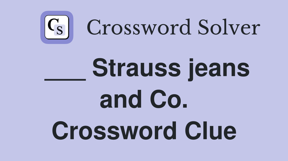 ___ Strauss jeans and Co. Crossword Clue