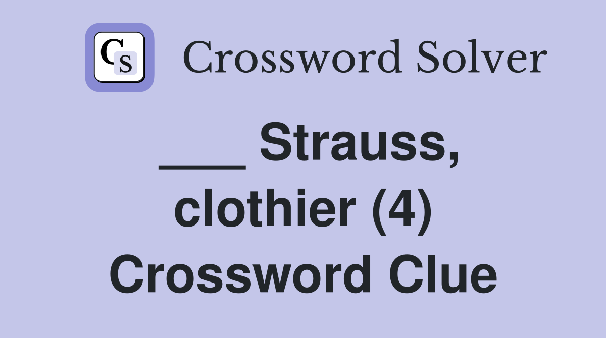 ___ Strauss, clothier (4) Crossword Clue