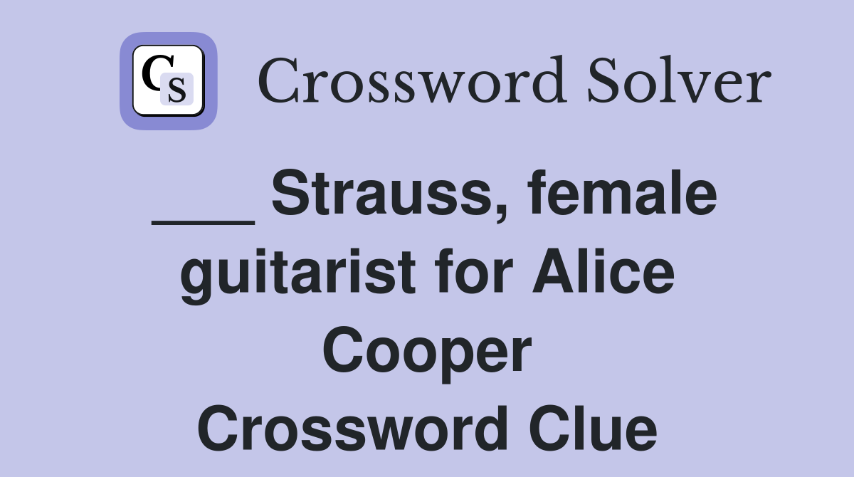 ___ Strauss, female guitarist for Alice Cooper Crossword Clue