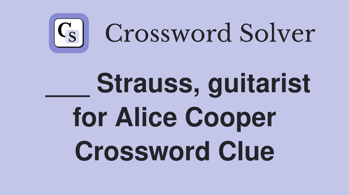 ___ Strauss, guitarist for Alice Cooper Crossword Clue