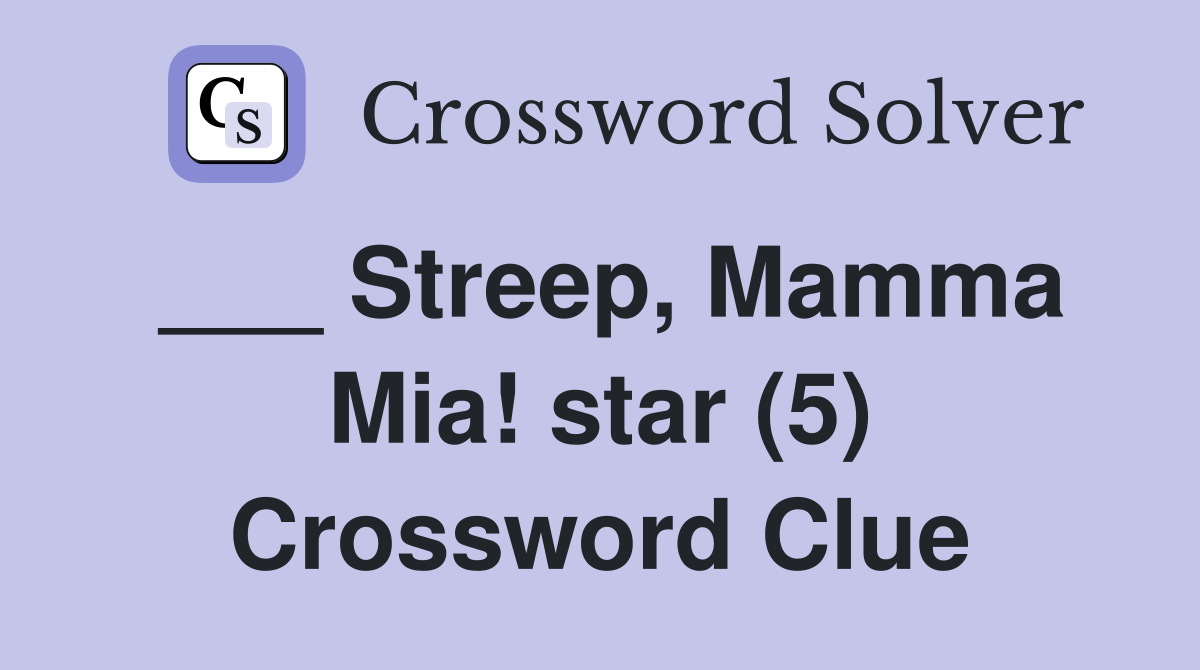 ___ Streep, Mamma Mia! star (5) Crossword Clue