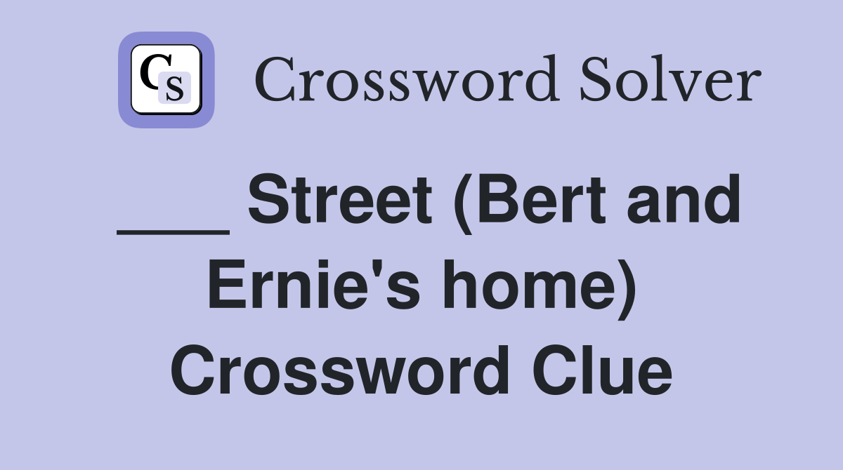 ___ Street (Bert and Ernie's home) Crossword Clue