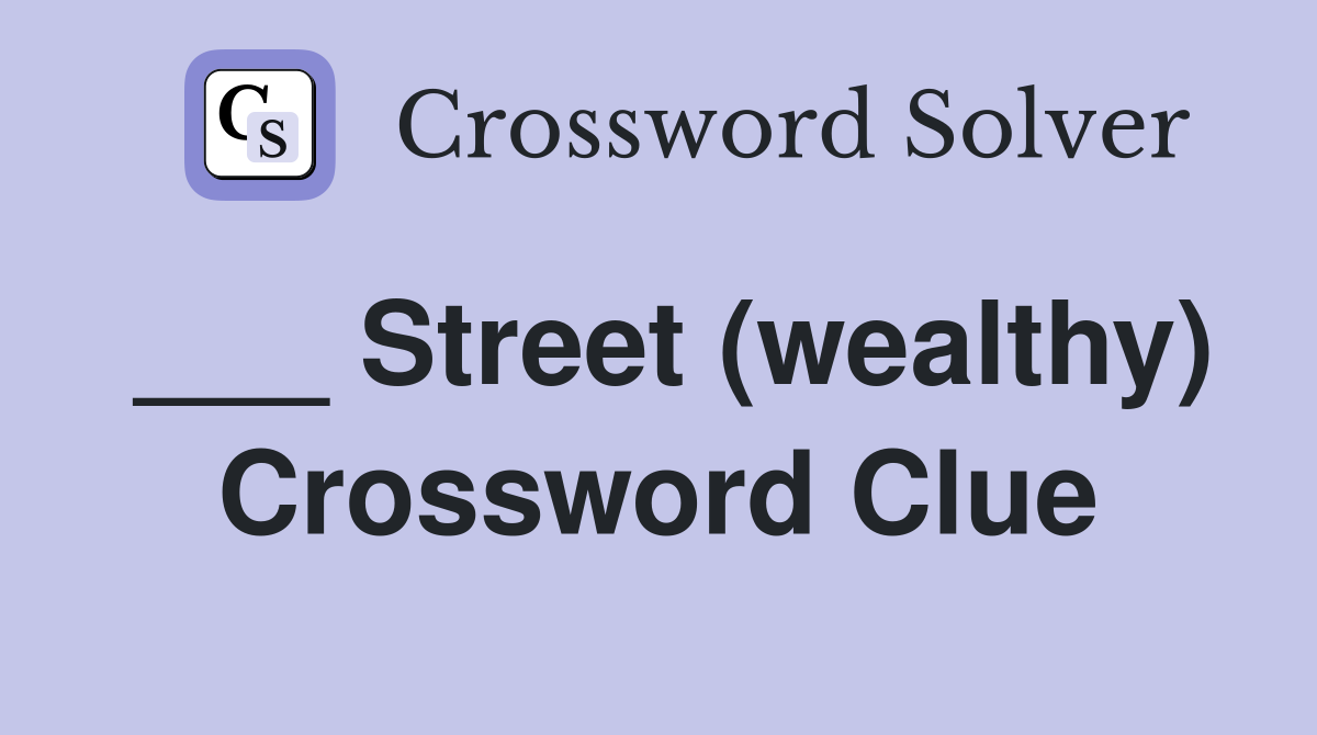 ___ Street (wealthy) Crossword Clue