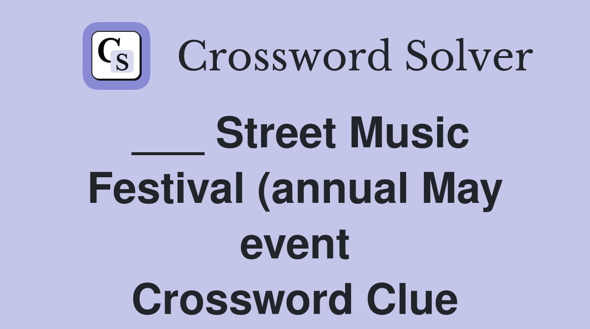Street Music Festival (annual May event) Crossword Clue Answers Street Music Festival (annual May event) Crossword Clue Answers